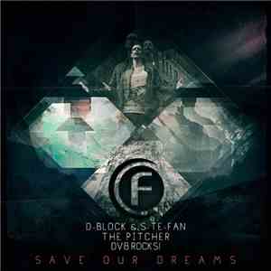 D-Block & S-te-Fan, The Pitcher & DV8 Rocks! - Save Our Dreams mp3 album