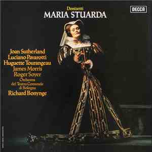 Donizetti / Joan Sutherland, Luciano Pavarotti, Huguette Tourangeau, James Morris , Roger Soyer, Orchestra Del Teatro Comunale Di Bologna, Richard Bonynge - Maria Stuarda mp3 album