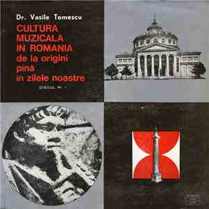 Dr. Vasile Tomescu - Cultura Muzicală În România De La Origini Pînă În Zilele Noastre (Discul Nr. 1) mp3 album