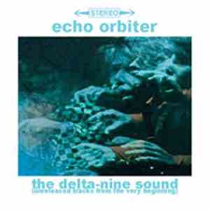 Echo Orbiter - The Delta-Nine Sound (Unreleased Tracks Vol.1) mp3 album