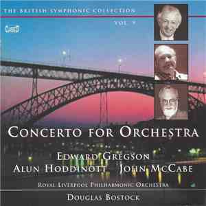 Edward Gregson • Alun Hoddinott • John McCabe — Royal Liverpool Philharmonic Orchestra, Douglas Bostock - Concerto For Orchestra mp3 album