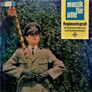 Ein Soldatenchor Des Lehr-Bat. Der Heeresoffizierschule II, Hamburg, Das Musikkorps 6 Der Bundeswehr, Hamburg Dirigent Oberstleutnant Gerhard Scholz - Regimentsgruß - 28 Beliebte Märsche Und Soldatenlieder mp3 album