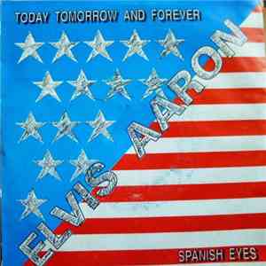 Elvis Aaron - Today, Tomorrow And Forever / Spanish Eyes mp3 album