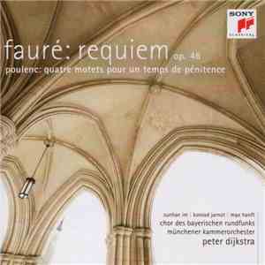 Fauré / Poulenc - Sunhae Im, Konrad Jarnot, Max Hanft, Chor Des Bayerischen Rundfunks, Münchener Kammerorchester, Peter Dijkstra - Requiem Op. 48 / Quatre Motets Pour Un Temps De Pénitence mp3 album
