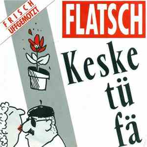 Flatsch! - Keske Tü Fä mp3 album