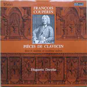 François Couperin - Huguette Dreyfus - Pièce de Clavecin - Livre II . Sixième Et Onzième Ordres mp3 album