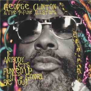 George Clinton & The P-Funk Allstars - If Anybody Gets Funked Up (It's Gonna Be You) mp3 album