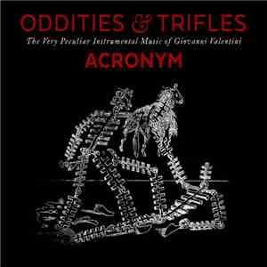 Giovanni Valentini, Acronym  - Oddities & Trifles: The Very Peculiar Instrumental Music of Giovanni Valentini mp3 album