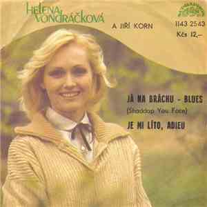 Helena Vondráčková A Jiří Korn - Já Na Bráchu - Blues (Shaddap You Face) / Je Mi Líto, Adieu mp3 album