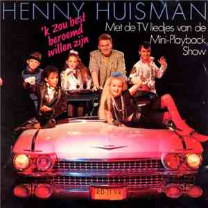 Henny Huisman - 'K Zou Best Beroemd Willen Zijn mp3 album