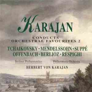 Herbert von Karajan, Tchaikovsky, Mendelssohn, Suppé, Offenbach, Berlioz, Respighi, Berliner Philharmoniker, Philharmonia Orchestra - Karajan Conducts Orchestral Favourites 2 mp3 album
