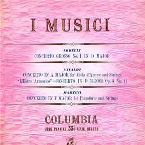 I Musici - Corelli: Concerto Grosso No. 1 In D Major; Vivaldi: Concerto In A Major For Viola D'Amore And Strings, "L'Estro Armonico" - Concerto In D Minor, Op. 3 No. 11; Martini: Concerto In F Major For Pianoforte And Strings mp3 album