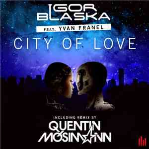 Igor Blaska Feat. Yvan Franel - City Of Love (Quentin Mosimann Remix) mp3 album