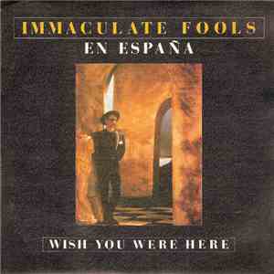 Immaculate Fools - En España - Wish You Were Here mp3 album