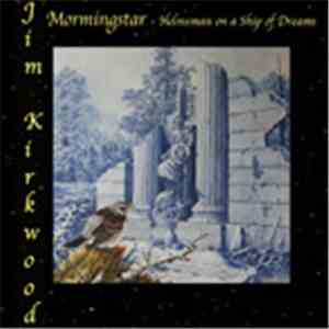 Jim Kirkwood - Morningstar - Helmsman On A Ship Of Dreams mp3 album