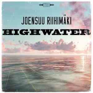 Joensuu Riihimäki - Highwater mp3 album