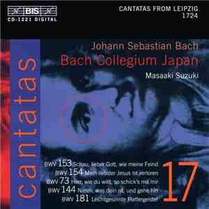 Johann Sebastian Bach, Bach Collegium Japan, Masaaki Suzuki - Cantatas 17: BWV 153 Schau, Lieber Gott, Wie Meine Fiend; BWV 154 Mein Liebster Jesus Ist Verloren; BWV 73 Herr, Wie Du Willt, So Schick's Mit Mir; BWV Nimm, Was Dein Ist, Und Gehe Hin (Cantata mp3 album