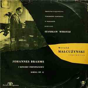Johannes Brahms - Orkiestra Symfoniczna Filharmonii Narodowej Dyrygent Stanislaw Wislocki Fortepian Witold Małcużyński - I Koncert Fortepianowy d-moll Op. 15 mp3 album