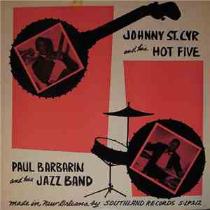 Johnny St. Cyr And His Hot Five / Paul Barbarin And His Jazz Band - Johnny St. Cyr And His Hot Five / Paul Barbarin And His Jazz Band mp3 album