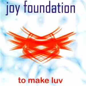 Joy Foundation  - To Make Luv mp3 album