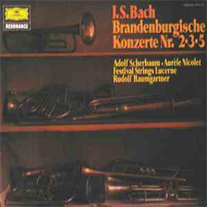 J.S. Bach - Adolf Scherbaum - Aurèle Nicolet - Festival Strings Lucerne - Rudolf Baumgartner - Brandenburgische Konzerte Nr. 2•3•5 mp3 album