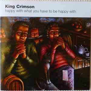 King Crimson - Happy With What You Have To Be Happy With mp3 album