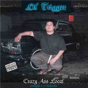 Lil Trigger - Crazy Ass Local mp3 album