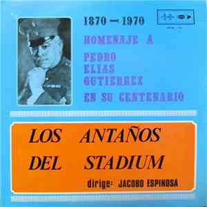 Los Antaños Del Stadium - Homenaje A Pedro Elias Gutierrez En Su Centenario mp3 album