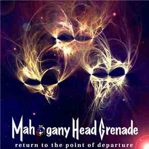 Mahogany Head Grenade - Return To The Point Of Departure mp3 album