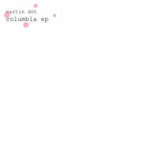 Martin Dot - Columbia EP mp3 album