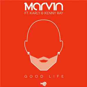 Marvin Ft. Karly & Kenny Ray - Good Life mp3 album