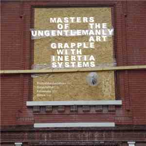 Masters Of The Ungentlemanly Art - Grapple With Inertia Systems mp3 album