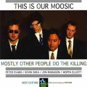 Mostly Other People Do The Killing - This Is Our Moosic mp3 album