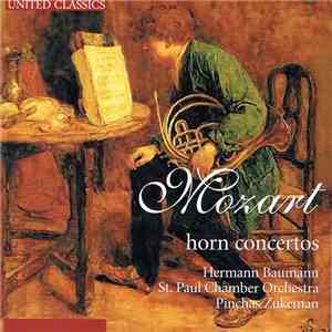Mozart - Hermann Baumann, St. Paul Chamber Orchestra, Pinchas Zukerman - Horn Concertos mp3 album