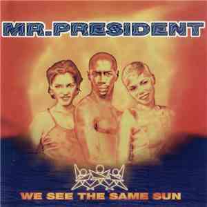 Mr. President - We See The Same Sun mp3 album