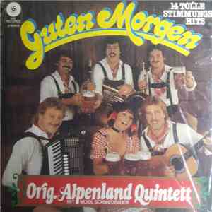 Orig. Alpenland Quintett Mit Moidl Schmiedbauer - Guten Morgen (14 Tolle Stimmungshits) mp3 album
