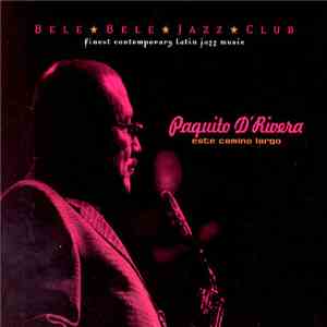 Paquito D'Rivera - Este Camino Largo mp3 album