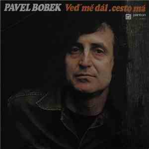 Pavel Bobek - Veď Mě Dál, Cesto Má mp3 album