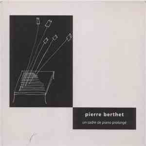 Pierre Berthet - Un Cadre De Piano Prolongé mp3 album