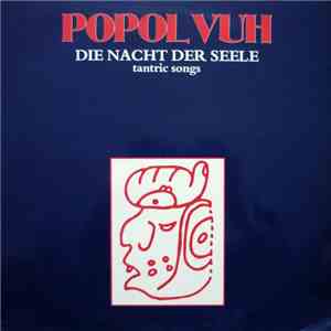 Popol Vuh - Die Nacht Der Seele - Tantric Songs mp3 album