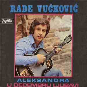 Rade Vučković - Aleksandra / U Decembru Ljubavi mp3 album