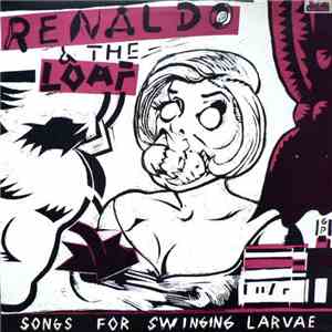 Renaldo & The Loaf - Songs For Swinging Larvae mp3 album
