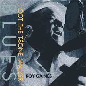 Roy Gaines - I Got The T-Bone Walker Blues mp3 album