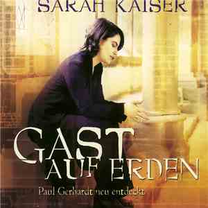 Sarah Kaiser / Paul Gerhardt - Gast Auf Erden (Paul Gerhardt Neu Entdeckt) mp3 album