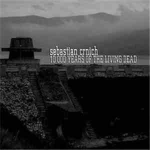 Sebastian Crnich - 10000 Years Of The Living Dead mp3 album
