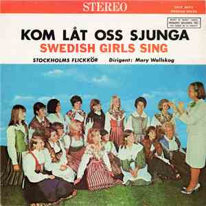Stockholms Flickkör, Mary Wallskog - Kom Låt Oss Sjunga (Swedish Girls Sing) mp3 album