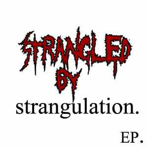 Strangled By Strangulation - Strangled By Strangulation mp3 album