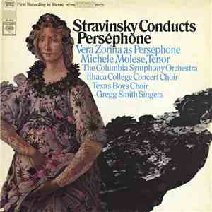 Stravinsky, Vera Zorina, Michele Molese, The Columbia Symphony Orchestra, Ithaca College Concert Choir, Texas Boys Choir, Gregg Smith Singers - Stravinsky Conducts Perséphone mp3 album