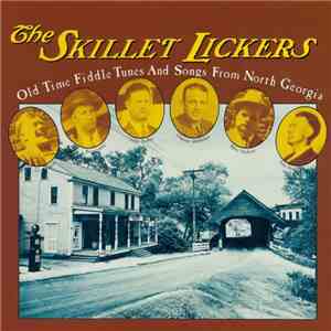 The Skillet Lickers - Old Time Fiddle Tunes And Songs From North Georgia mp3 album