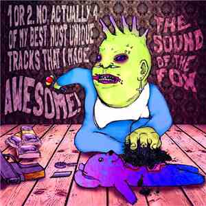 The Sound of the Fox - 1 or 2. No, Actually 4 Of My Best, Most Unique Tracks That I Made Awesome! mp3 album